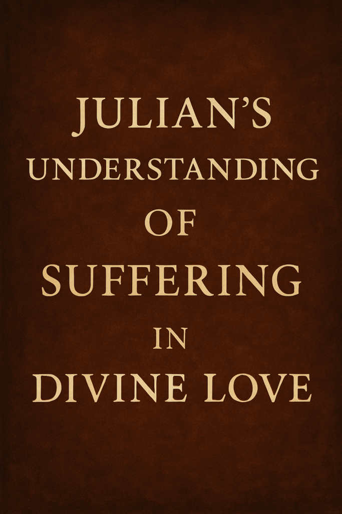 Julian’s Understanding of Suffering in Divine Love