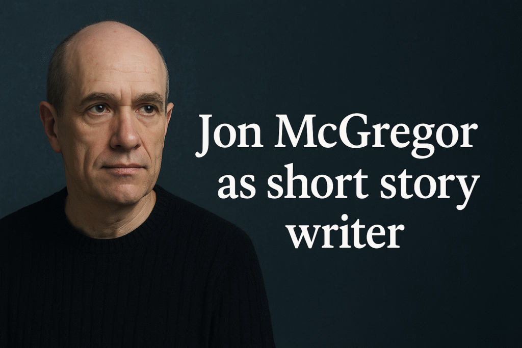 Jon McGregor as short story writer